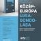 Közép-Európa újragondolása – Miért itt dől el Európa jövője?